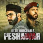 Watch Peshawar New Web Series On Ullu App Cast Release Date Reviews 1