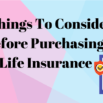 5 Things To Consider Before Purchasing Life Insurance